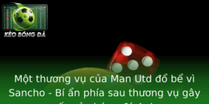 Một thương vụ của Man Utd đổ bể vì Sancho - Bí ẩn phía sau thương vụ gây sốc của bóng đá Anh 10 Mot Thuong Vu Cua Man Utd O Be Vi Sancho Bi An Phia Sau Thuong Vu Gay Soc Cua Bong A Anh