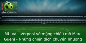 MU và Liverpool vỡ mộng chiêu mộ Marc Guehi - Những chiến dịch chuyển nhượng đầy tranh cãi tại Premier League 4 Mu Va Liverpool Vo Mong Chieu Mo Marc Guehi Nhung Chien Dich Chuyen Nhuong Ay Tranh Cai Tai Premier