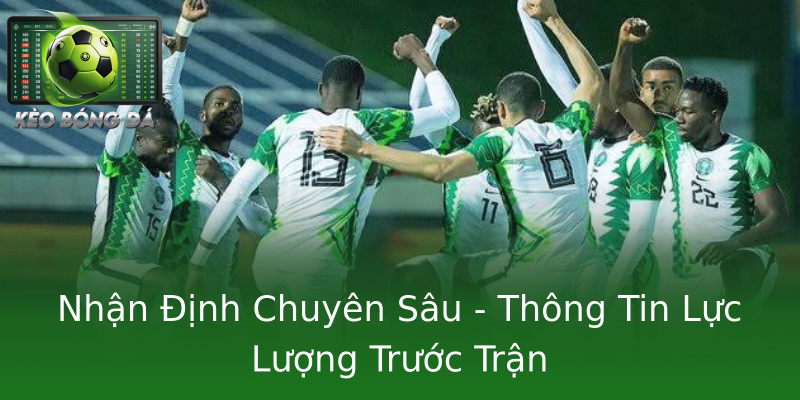 Nhận Định Chuyên Sâu - Thông Tin Lực Lượng Trước Trận Nhận Định Chuyên Sâu - Thông Tin Lực Lượng Trước Trận