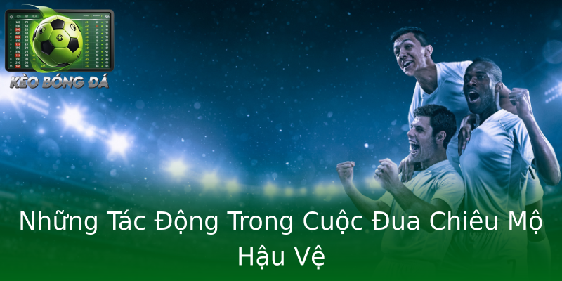 Những Tác Động Trong Cuộc Đua Chiêu Mộ Hậu Vệ Những Tác Động Trong Cuộc Đua Chiêu Mộ Hậu Vệ