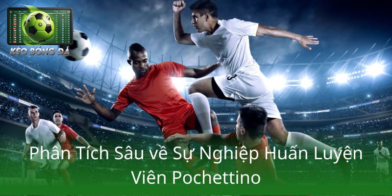 Pochettino Bỏ Lỡ Cơ Hội Dẫn Dắt Real Madrid - Một Nước Đi Đáng Tiếc Trong Làng Bóng Đá 2 Phan Tich Sau Ve Su Nghiep Huan Luyen Vien Pochettino1