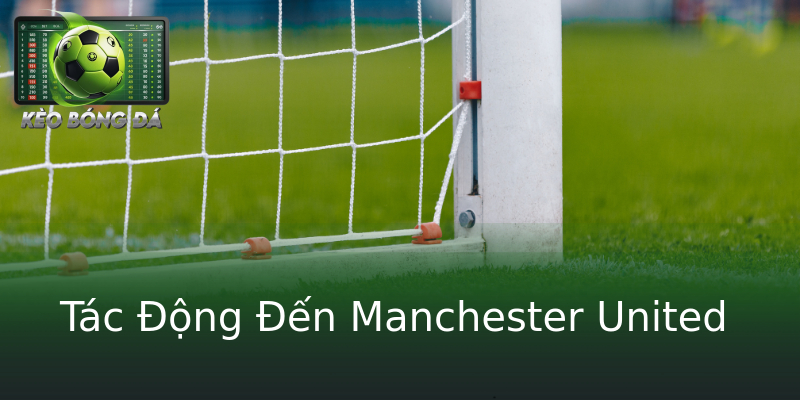 Tác Động Đến Manchester United Tác Động Đến Manchester United