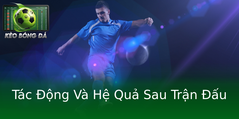 Tác Động Và Hệ Quả Sau Trận Đấu
