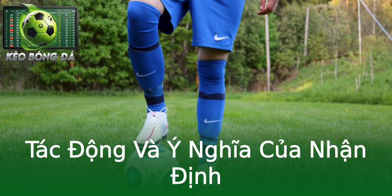 Tác Động Và Ý Nghĩa Của Nhận Định Tác Động Và Ý Nghĩa Của Nhận Định