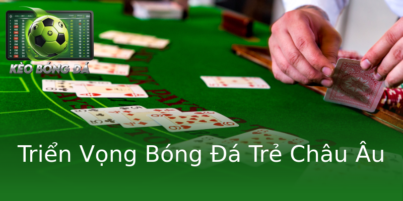 Triển Vọng Bóng Đá Trẻ Châu Âu