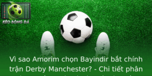 Vì sao Amorim chọn Bayindir bắt chính trận Derby Manchester? - Chi tiết phân tích chiến thuật và tâm lý trận đấu 1 Vi Sao Amorim Chon Bayindir Bat Chinh Tran Derby Manchester Chi Tiet Phan Tich Chien Thuat Va Tam Ly
