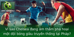 Vì sao Chelsea đang âm thầm phá hoại một đội bóng giàu truyền thống tại Pháp? – Bất ngờ hay chiến thuật tinh vi? 10 Vi Sao Chelsea Ang Am Tham Pha Hoai Mot Oi Bong Giau Truyen Thong Tai Phap Bat Ngo Hay Chien Thuat T