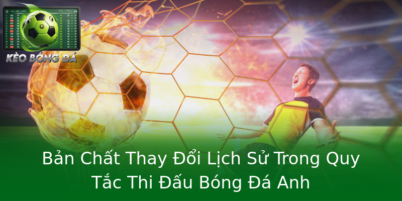 Bản Chất Thay Đổi Lịch Sử Trong Quy Tắc Thi Đấu Bóng Đá Anh Bản Chất Thay Đổi Lịch Sử Trong Quy Tắc Thi Đấu Bóng Đá Anh