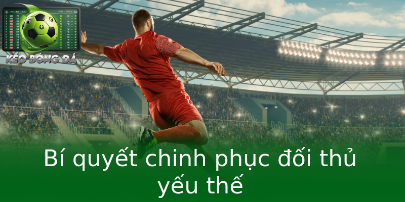 Bí quyết chinh phục đối thủ yếu thế Bí quyết chinh phục đối thủ yếu thế