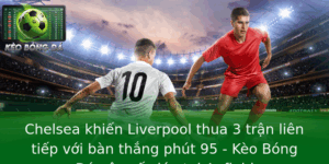 Chelsea khiến Liverpool thua 3 trận liên tiếp với bàn thắng phút 95 - Kèo Bóng Đá gây sốc lớn tại Anfield 7 Chelsea Khien Liverpool Thua 3 Tran Lien Tiep Voi Ban Thang Phut 95 Keo Bong A Gay Soc Lon Tai Anfie
