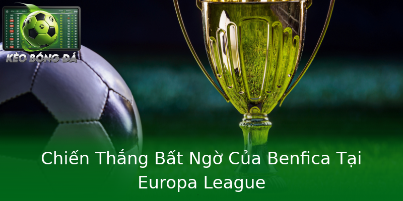 Chiến Thắng Bất Ngờ Của Benfica Tại Europa League Chiến Thắng Bất Ngờ Của Benfica Tại Europa League
