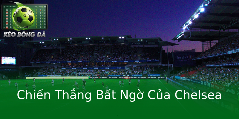 Chiến Thắng Bất Ngờ Của Chelsea Chiến Thắng Bất Ngờ Của Chelsea