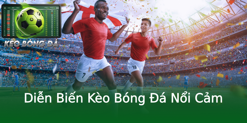 Diễn Biến Kèo Bóng Đá Nổi Cảm Diễn Biến Kèo Bóng Đá Nổi Cảm