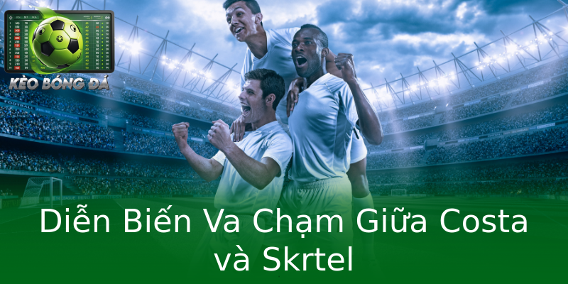 Diễn Biến Va Chạm Giữa Costa và Skrtel Diễn Biến Va Chạm Giữa Costa và Skrtel