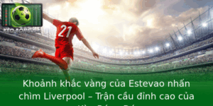 Khoảnh khắc vàng của Estevao nhấn chìm Liverpool – Trận cầu đỉnh cao của Kèo Bóng Đá 6 Khoanh Khac Vang Cua Estevao Nhan Chim Liverpool Tran Cau Inh Cao Cua Keo Bong A