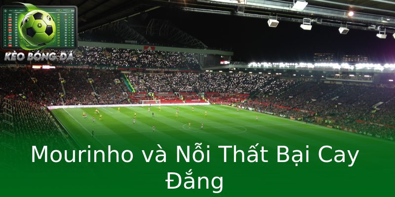Mourinho và Nỗi Thất Bại Cay Đắng