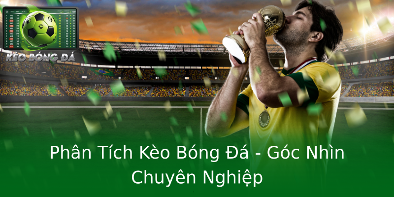 Phân Tích Kèo Bóng Đá - Góc Nhìn Chuyên Nghiệp Phân Tích Kèo Bóng Đá - Góc Nhìn Chuyên Nghiệp