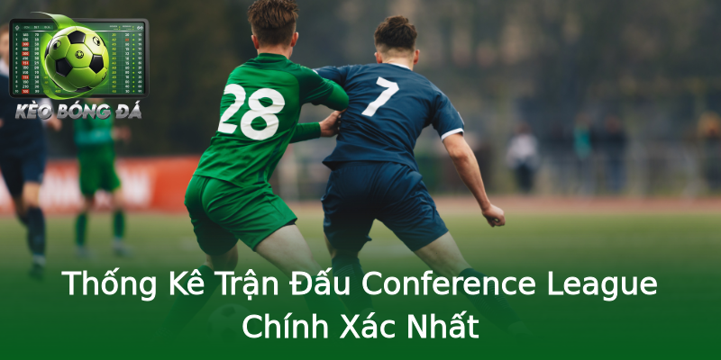 Thống Kê Trận Đấu Conference League Chính Xác Nhất Thống Kê Trận Đấu Conference League Chính Xác Nhất
