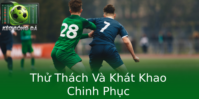Thử Thách Và Khát Khao Chinh Phục Thử Thách Và Khát Khao Chinh Phục
