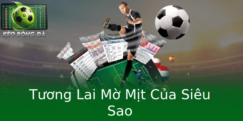Tương Lai Mờ Mịt Của Siêu Sao Tương Lai Mờ Mịt Của Siêu Sao